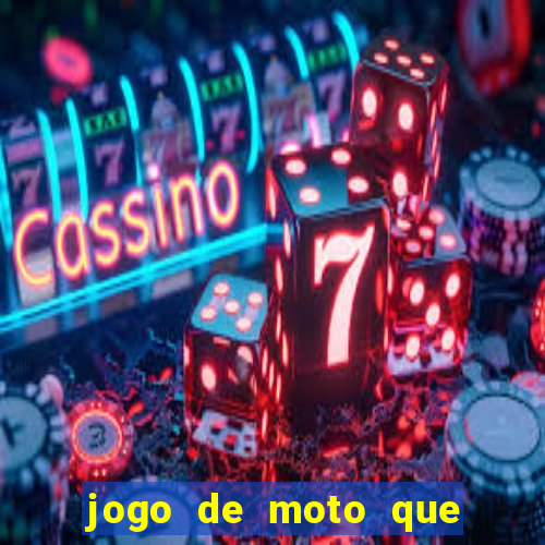 jogo de moto que da grau